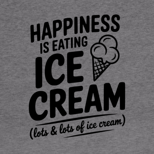 Happiness is Eating Ice Cream (Lots & Lots of Ice Cream) by Frank Ring