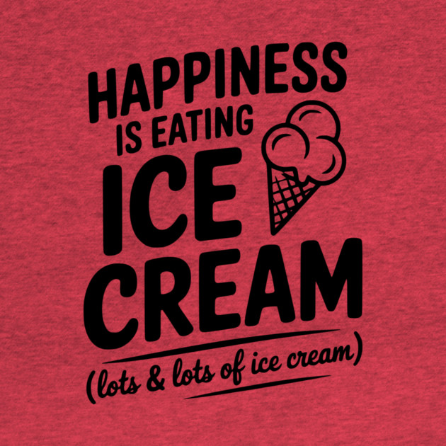 Happiness is Eating Ice Cream (Lots & Lots of Ice Cream) by Frank Ring