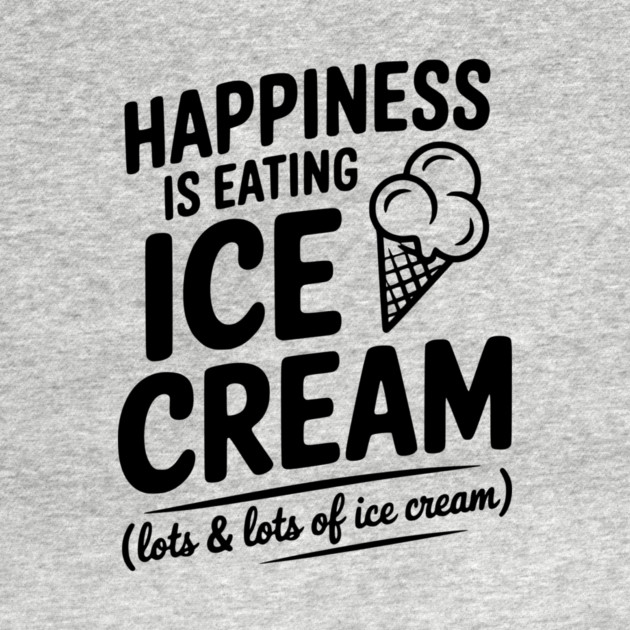 Happiness is Eating Ice Cream (Lots & Lots of Ice Cream) by Frank Ring