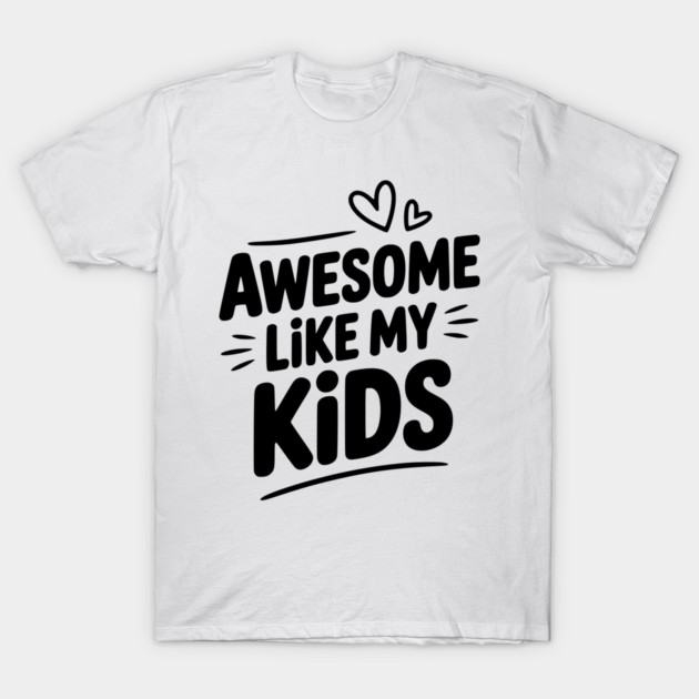 Awesome Like my Kids T-Shirt by Frank Ring