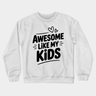 Awesome Like my Kids Crewneck Sweatshirt