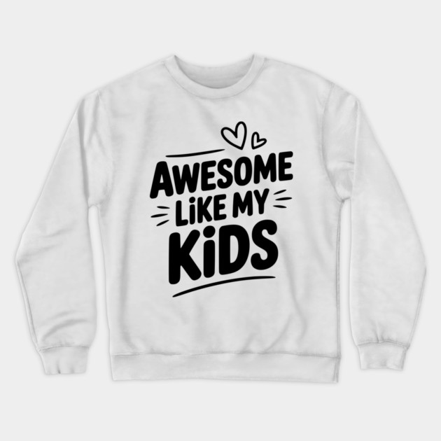 Awesome Like my Kids Crewneck Sweatshirt by Frank Ring