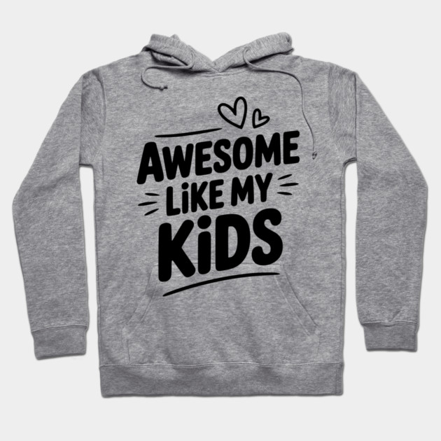 Awesome Like my Kids Hoodie by Frank Ring
