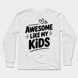 Awesome Like my Kids Long Sleeve T-Shirt