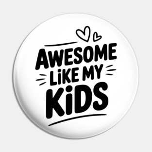 Awesome Like my Kids Pin