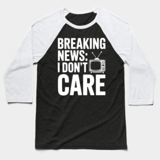 Breaking News: I Don’t Care Baseball T-Shirt