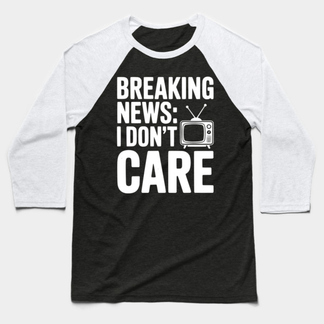 Breaking News: I Don’t Care Baseball T-Shirt by Frank Ring