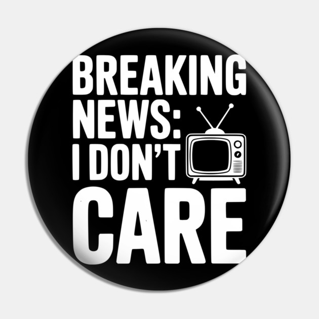 Breaking News: I Don’t Care Pin by Frank Ring