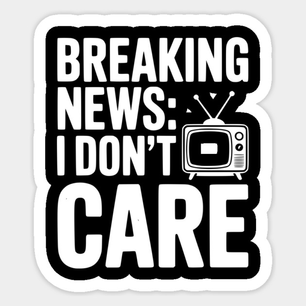 Breaking News: I Don’t Care Sticker by Frank Ring