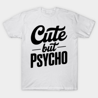 Cute but Psycho T-Shirt