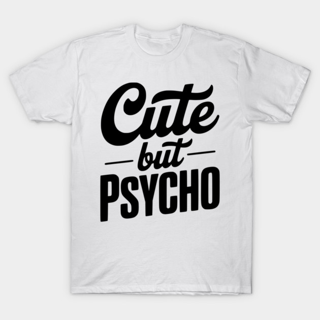 Cute but Psycho T-Shirt by Frank Ring