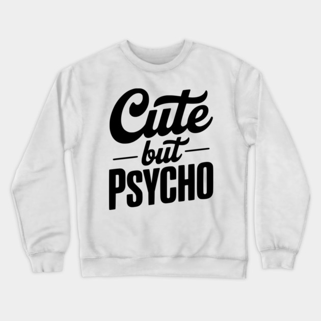 Cute but Psycho Crewneck Sweatshirt by Frank Ring