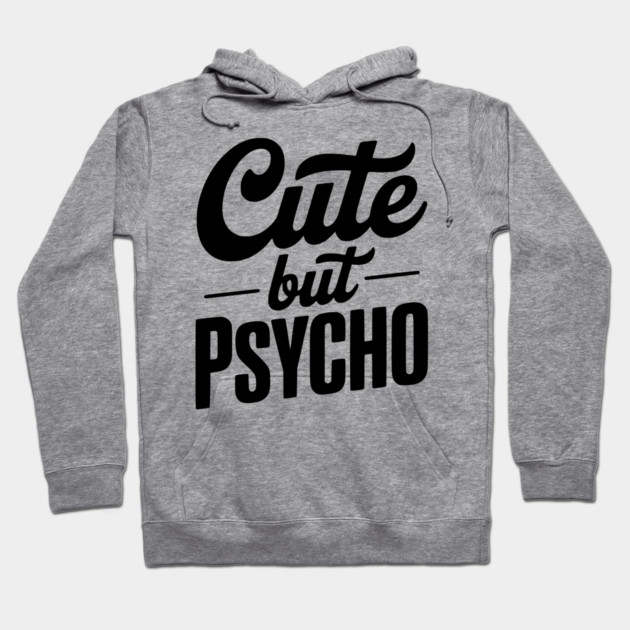 Cute but Psycho Hoodie by Frank Ring