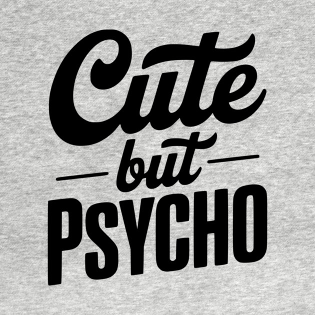 Cute but Psycho by Frank Ring