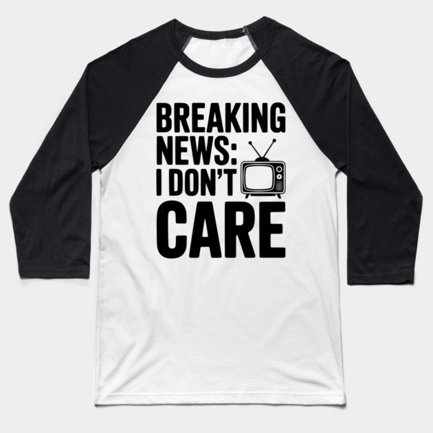 Breaking News: I Don’t Care Baseball T-Shirt by Frank Ring