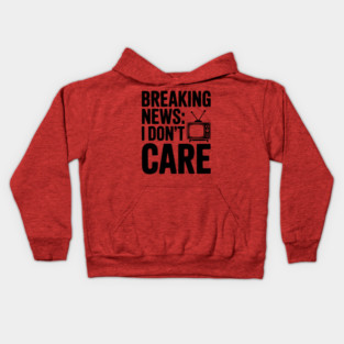 Breaking News: I Don’t Care Kids Hoodie