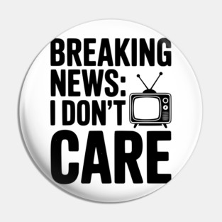 Breaking News: I Don’t Care Pin