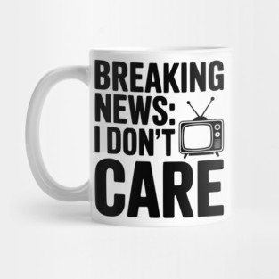 Breaking News: I Don’t Care Mug