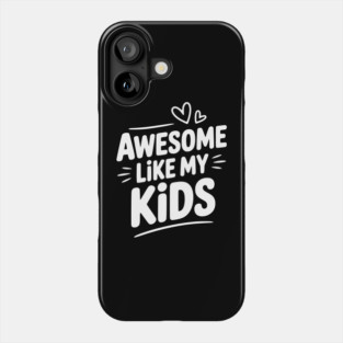 Awesome Like my Kids Phone Case