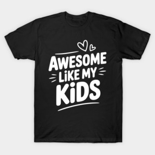 Awesome Like my Kids T-Shirt