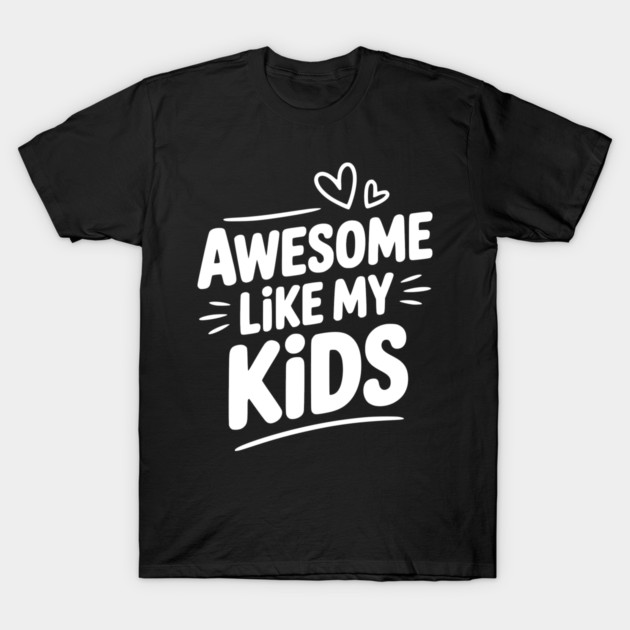 Awesome Like my Kids T-Shirt by Frank Ring