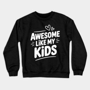 Awesome Like my Kids Crewneck Sweatshirt
