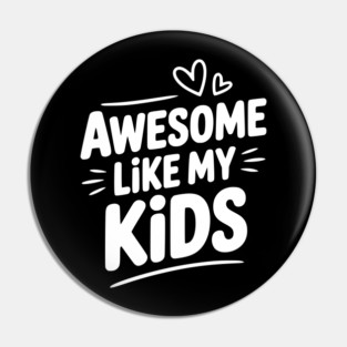 Awesome Like my Kids Pin