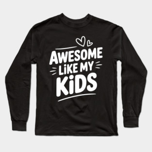 Awesome Like my Kids Long Sleeve T-Shirt