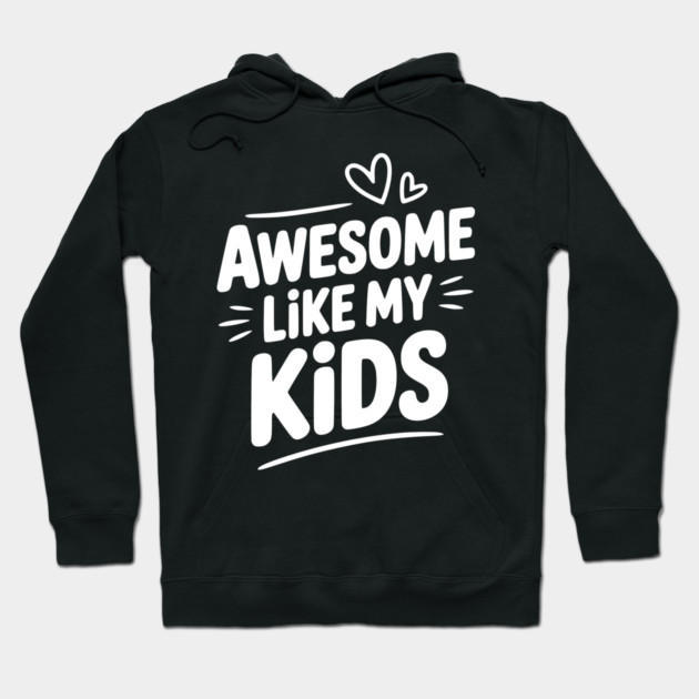Awesome Like my Kids Hoodie by Frank Ring