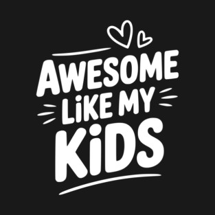 Awesome Like my Kids T-Shirt
