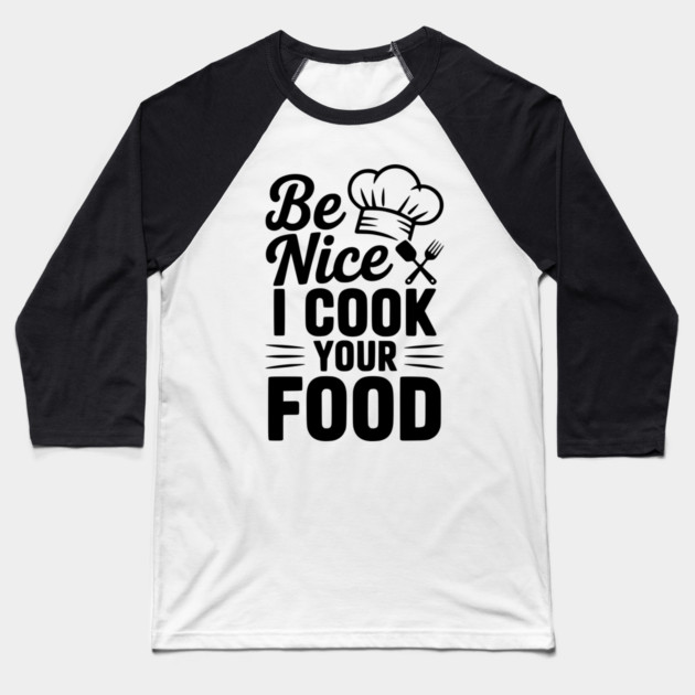 Be Nice I Cook Your Food Baseball T-Shirt by Frank Ring
