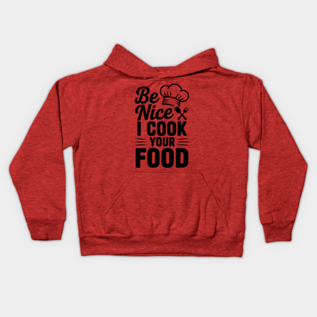 Be Nice I Cook Your Food Kids Hoodie by Frank Ring