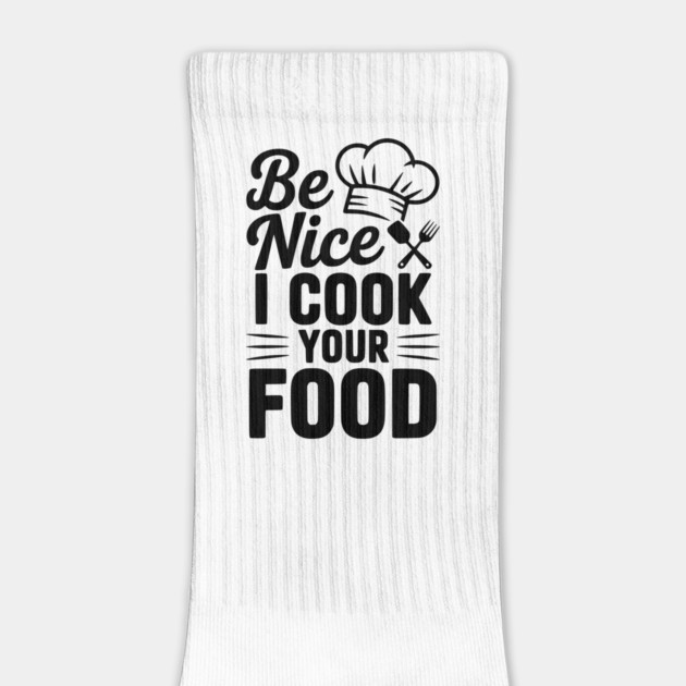 Be Nice I Cook Your Food by Frank Ring