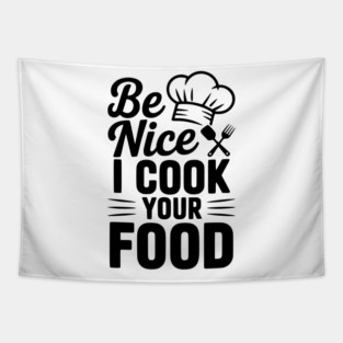 Be Nice I Cook Your Food Tapestry