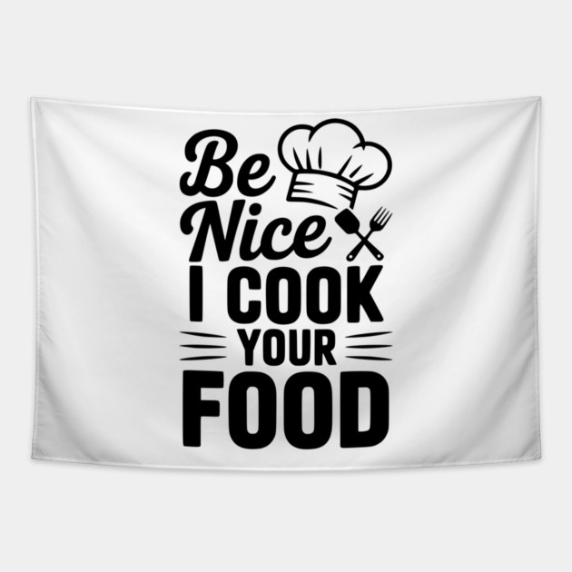 Be Nice I Cook Your Food Tapestry by Frank Ring