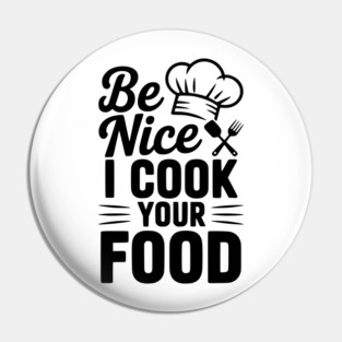 Be Nice I Cook Your Food Pin