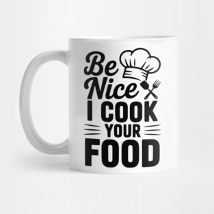 Be Nice I Cook Your Food Mug