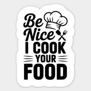 Be Nice I Cook Your Food Magnet