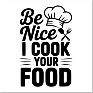 Be Nice I Cook Your Food Posters and Art