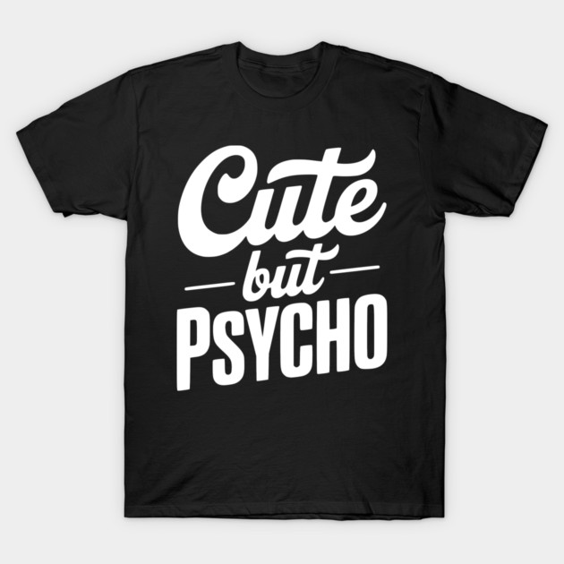Cute but Psycho T-Shirt by Frank Ring