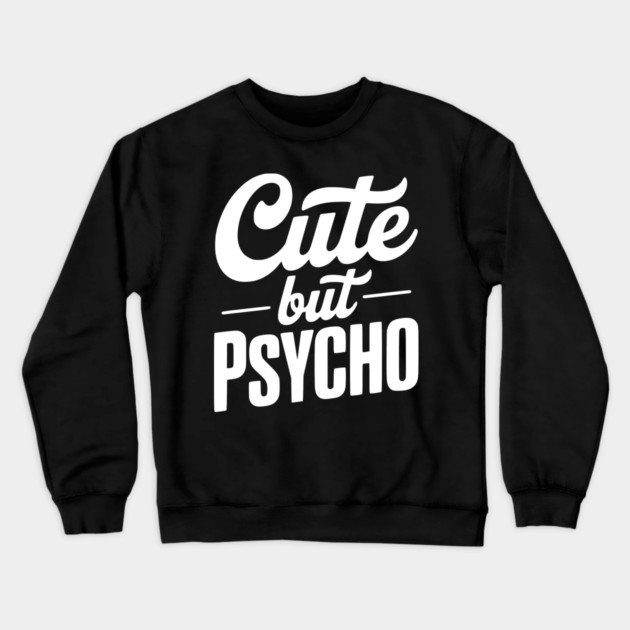 Cute but Psycho Crewneck Sweatshirt by Frank Ring