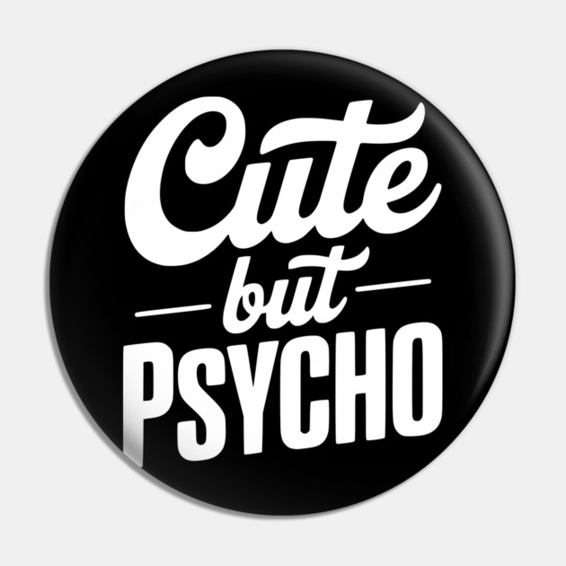 Cute but Psycho Pin by Frank Ring