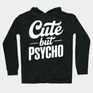 Cute but Psycho Hoodie