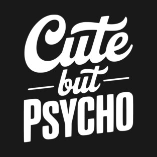Cute but Psycho T-Shirt