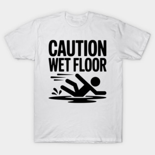 Caution Wet Floor T-Shirt
