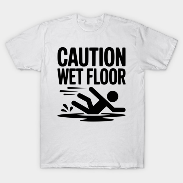 Caution Wet Floor T-Shirt by Frank Ring