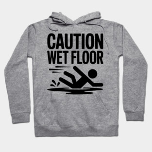 Caution Wet Floor Hoodie