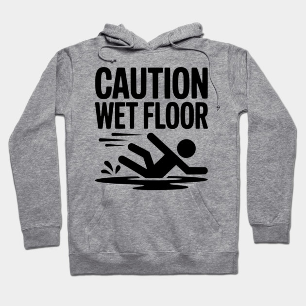 Caution Wet Floor Hoodie by Frank Ring