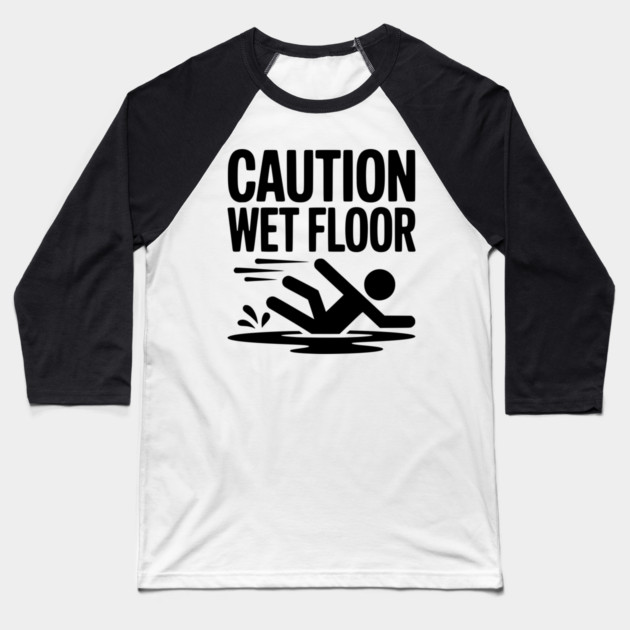 Caution Wet Floor Baseball T-Shirt by Frank Ring