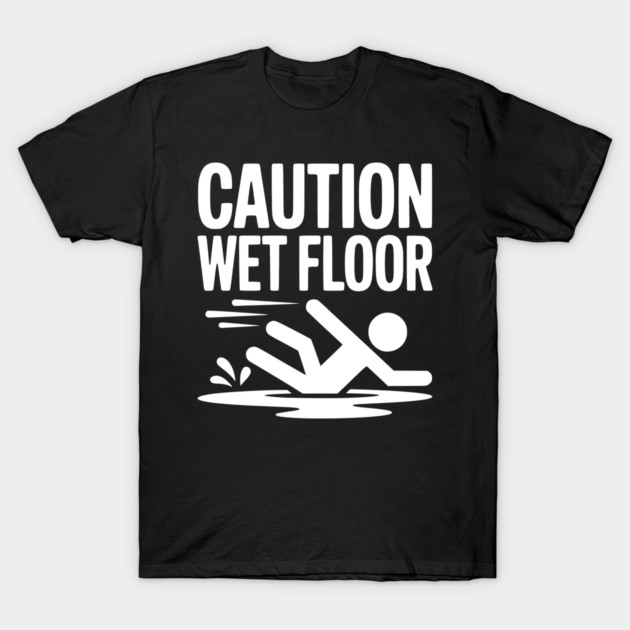 Caution Wet Floor T-Shirt by Frank Ring